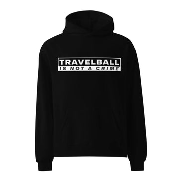 Black oversized hoodie with 'TRVL BALL IS NOT A CRIME' text on the front.